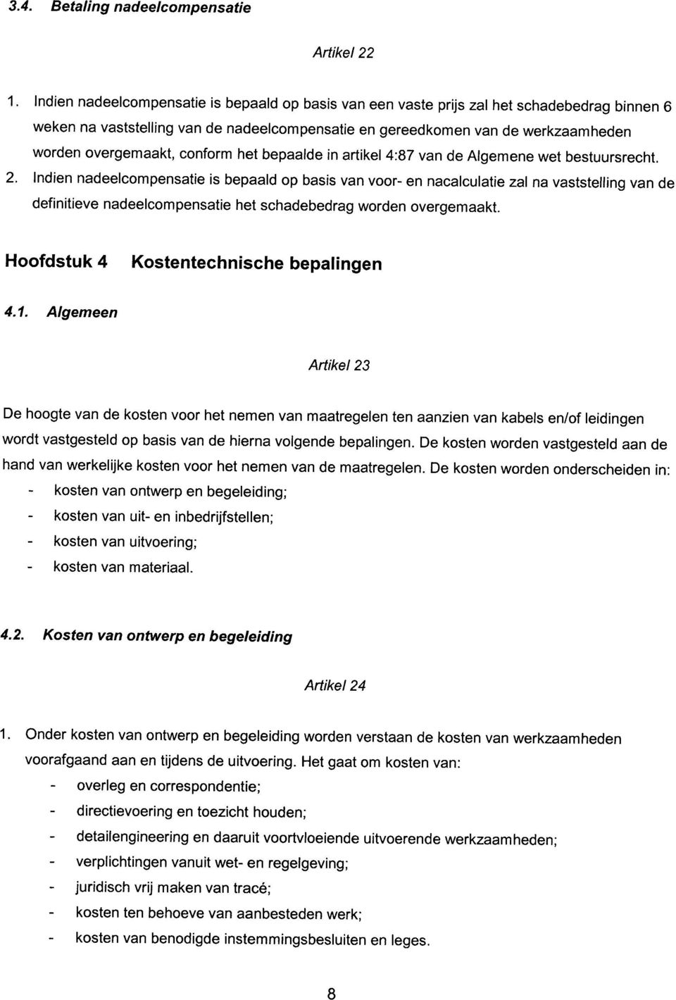 conform het bepaalde in artikel 4:87 van de Algemene wet bestuursrecht. 2.