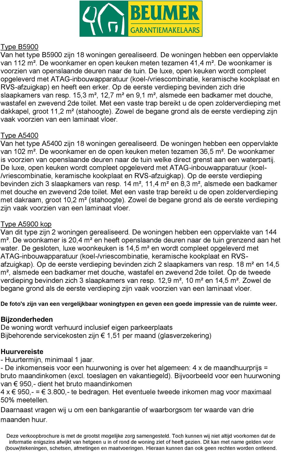 De luxe, open keuken wordt compleet opgeleverd met ATAG-inbouwapparatuur (koel-/vriescombinatie, keramische kookplaat en RVS-afzuigkap) en heeft een erker.