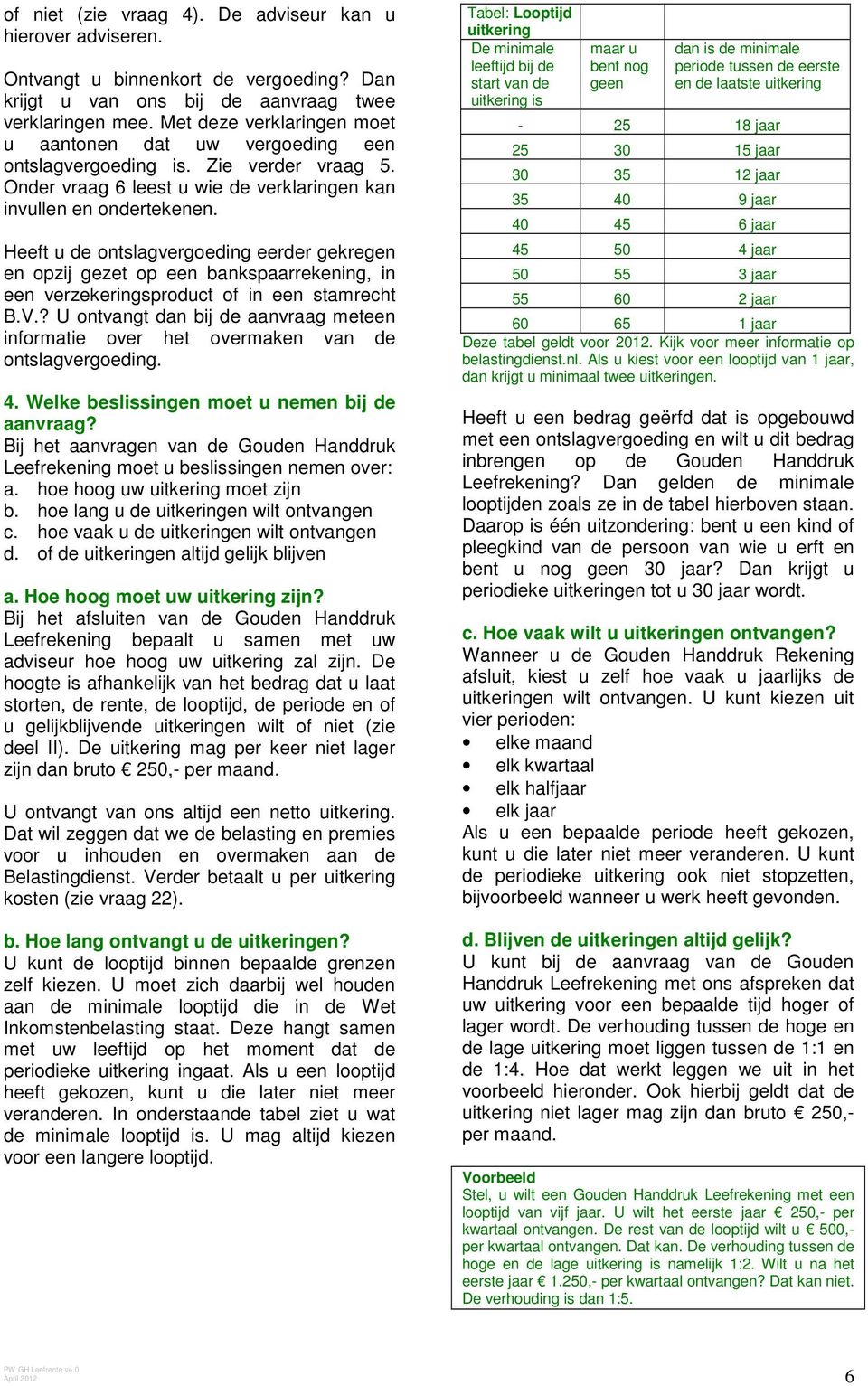 Heeft u de ontslagvergoeding eerder gekregen en opzij gezet op een bankspaarrekening, in een verzekeringsproduct of in een stamrecht B.V.