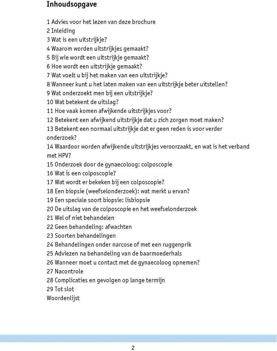 10 Wat betekent de uitslag? 11 Hoe vaak komen afwijkende uitstrijkjes voor? 12 Betekent een afwijkend uitstrijkje dat u zich zorgen moet maken?