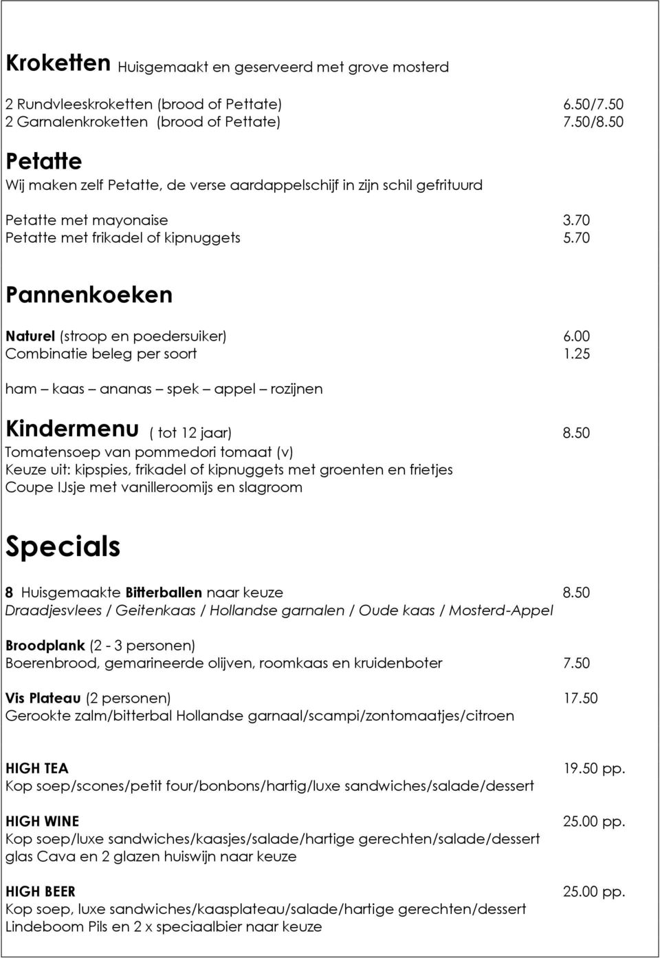 00 Combinatie beleg per soort 1.25 ham kaas ananas spek appel rozijnen Kindermenu ( tot 12 jaar) 8.