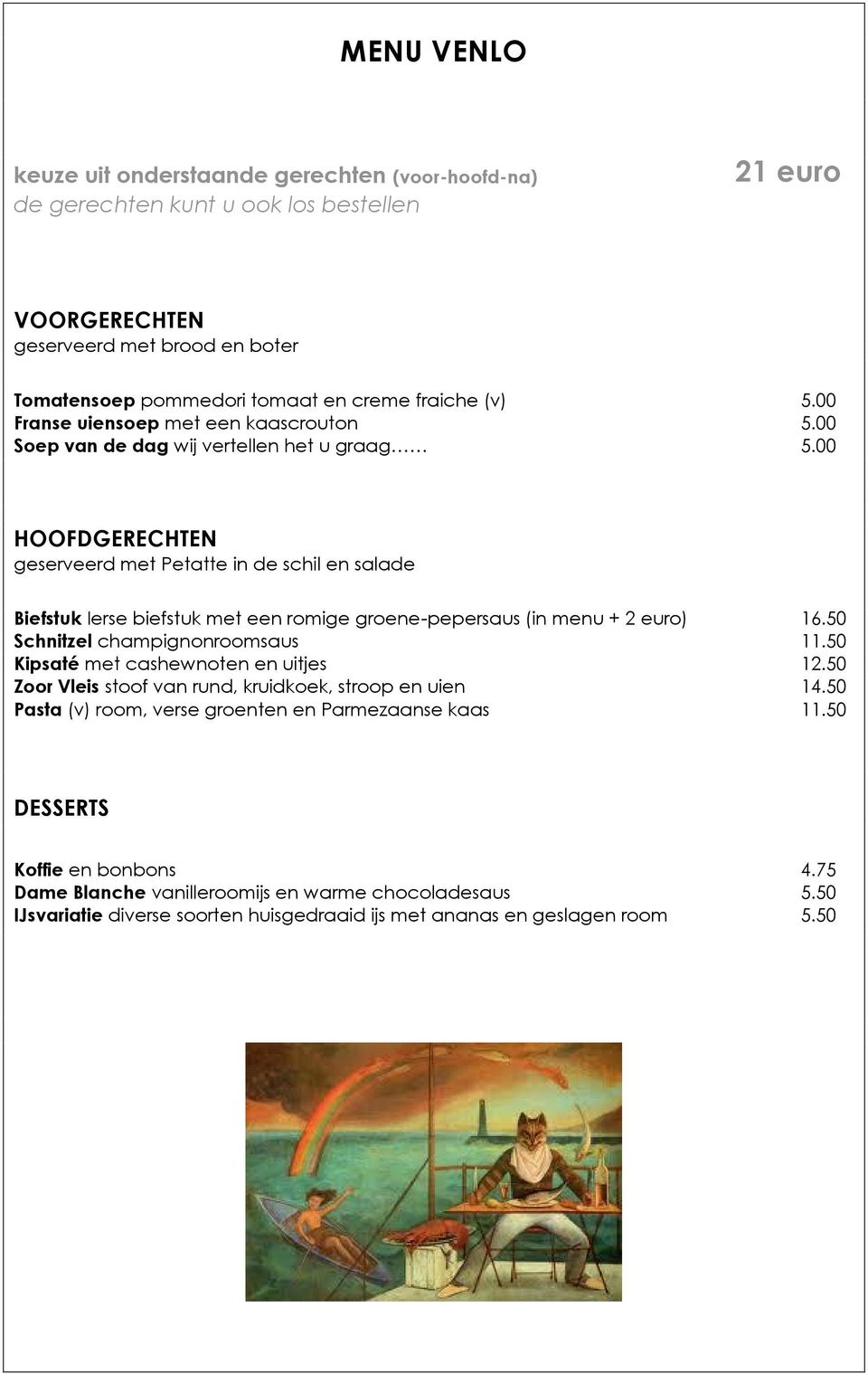 00 HOOFDGERECHTEN geserveerd met Petatte in de schil en salade Biefstuk Ierse biefstuk met een romige groene-pepersaus (in menu + 2 euro) 16.50 Schnitzel champignonroomsaus 11.