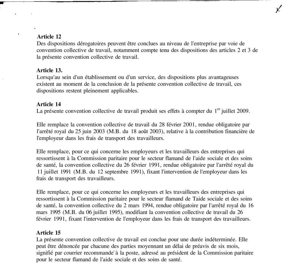 Lorsqu'au sein d'un établissement ou d'un service, des dispositions plus avantageuses existent au moment de la conclusion de la présente convention collective de travail, ces dispositions restent