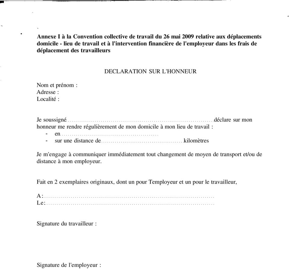 de mon domicile à mon lieu de travail : en sur une distance de kilomètres Je m'engage à communiquer immédiatement tout changement de moyen de transport et/ou de