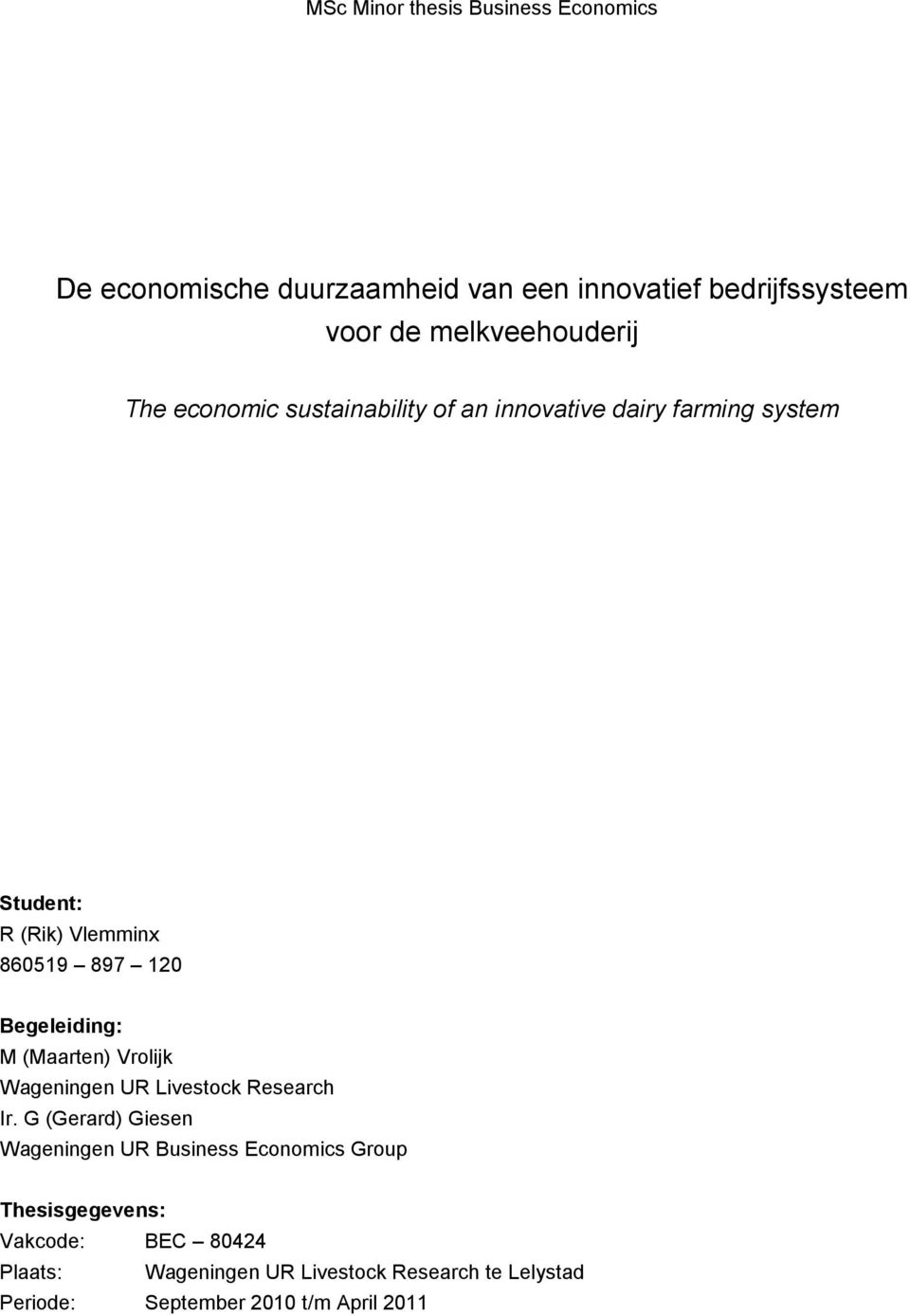 120 Begeleiding: M (Maarten) Vrolijk Wageningen UR Livestock Research Ir.