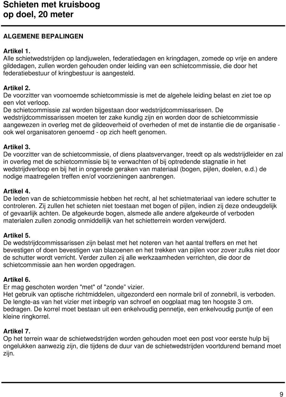 of kringbestuur is aangesteld. Artikel 2. De voorzitter van voornoemde schietcommissie is met de algehele leiding belast en ziet toe op een vlot verloop.