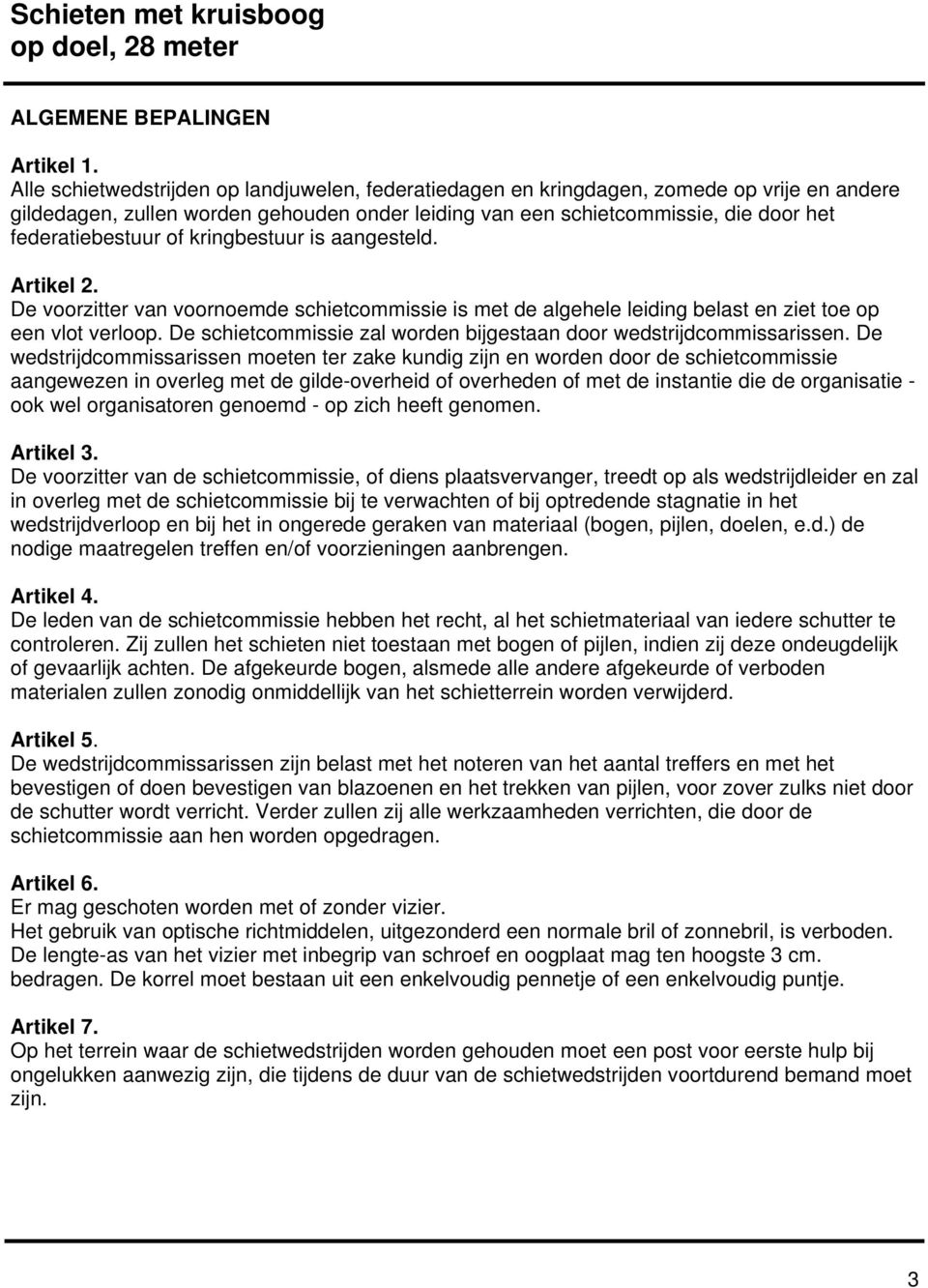 of kringbestuur is aangesteld. Artikel 2. De voorzitter van voornoemde schietcommissie is met de algehele leiding belast en ziet toe op een vlot verloop.