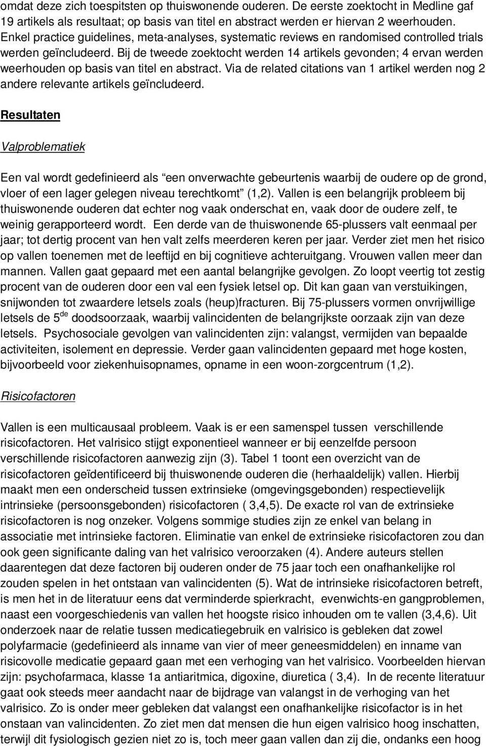 Bij de tweede zoektocht werden 14 artikels gevonden; 4 ervan werden weerhouden op basis van titel en abstract.