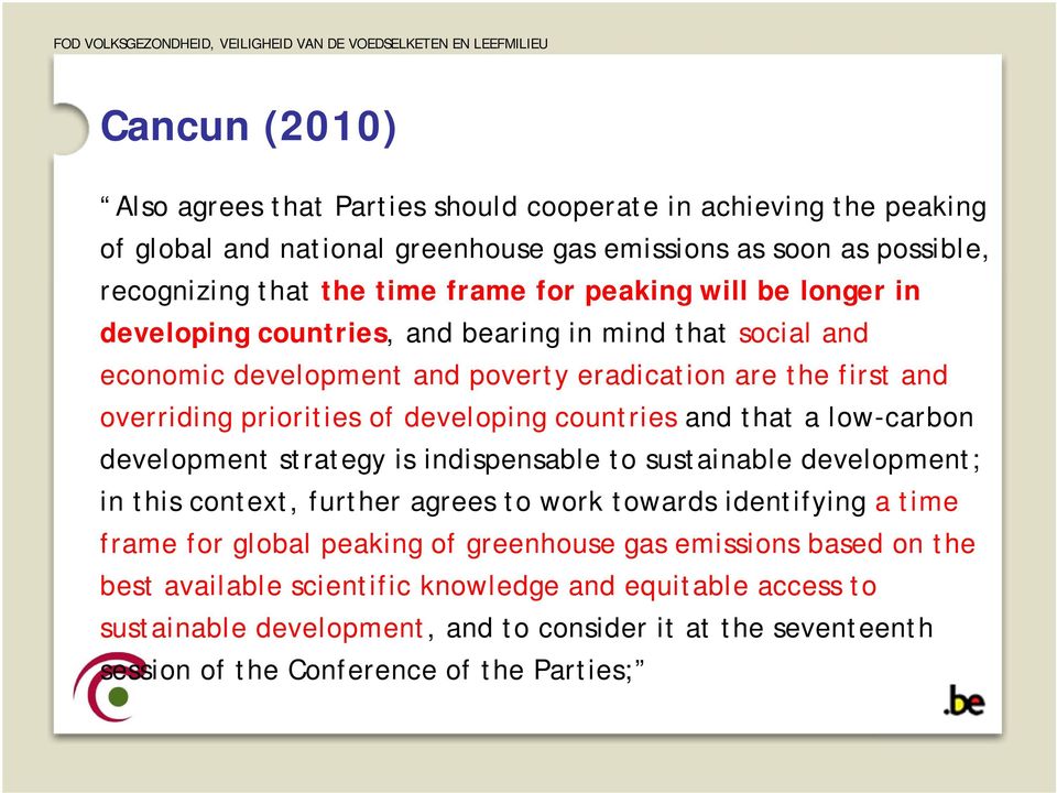 countries and that a low-carbon development strategy is indispensable to sustainable development; in this context, further agrees to work towards identifying a time frame for global peaking