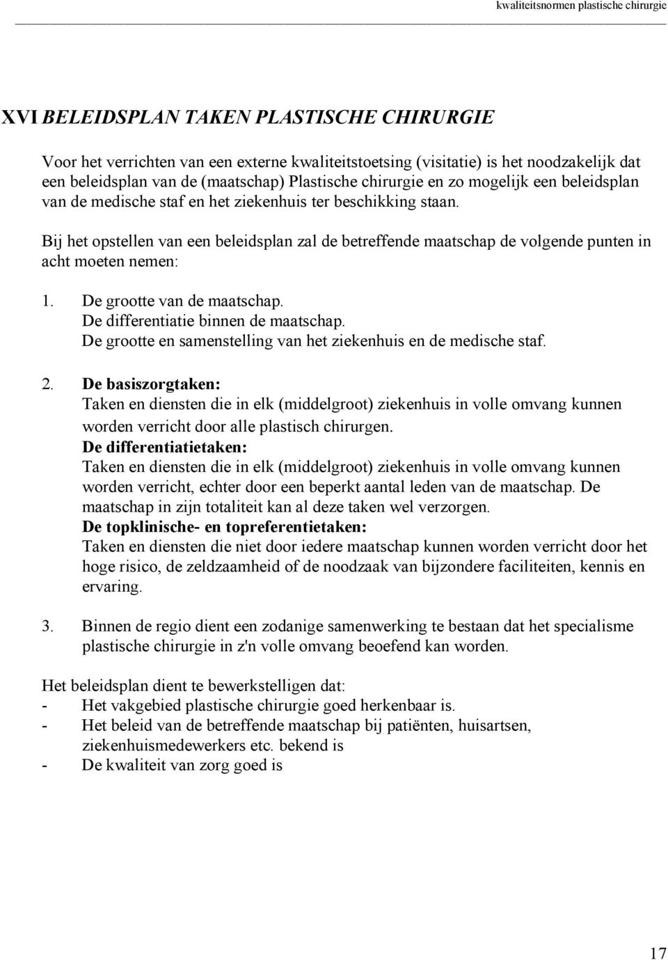 De grootte van de maatschap. De differentiatie binnen de maatschap. De grootte en samenstelling van het ziekenhuis en de medische staf. 2.