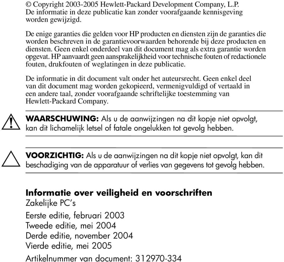 Geen enkel onderdeel van dit document mag als extra garantie worden opgevat.