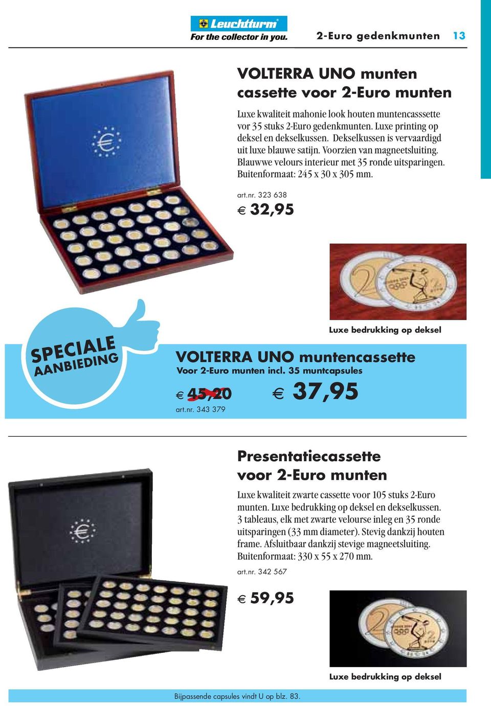323 638 A 32,95 SPECIALE AANBIEDING Luxe bedrukking op deksel VOLTERRA UNO muntencassette Voor 2-Euro munten incl. 35 muntcapsules A 45,20 A 37,95 art.nr.