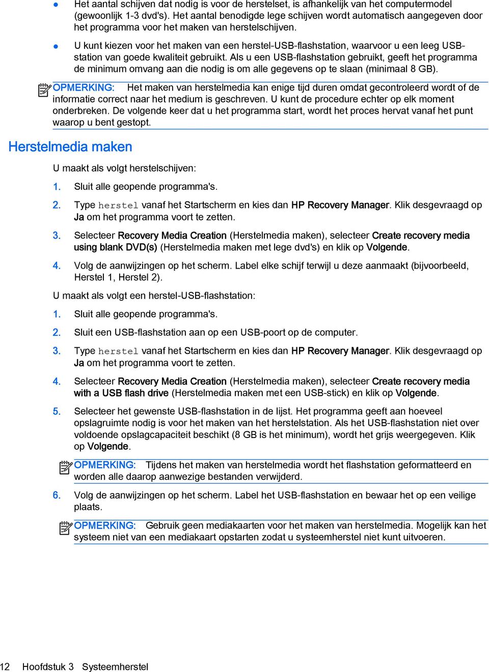 U kunt kiezen voor het maken van een herstel-usb-flashstation, waarvoor u een leeg USBstation van goede kwaliteit gebruikt.