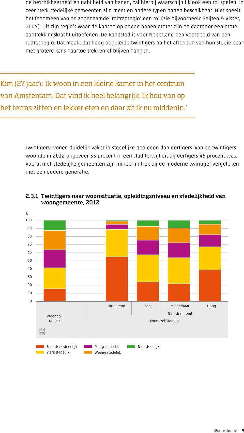 Dit zijn regio s waar de kansen op goede banen groter zijn en daardoor een grote aantrekkingskracht uitoefenen. De Randstad is voor Nederland een voorbeeld van een roltrapregio.