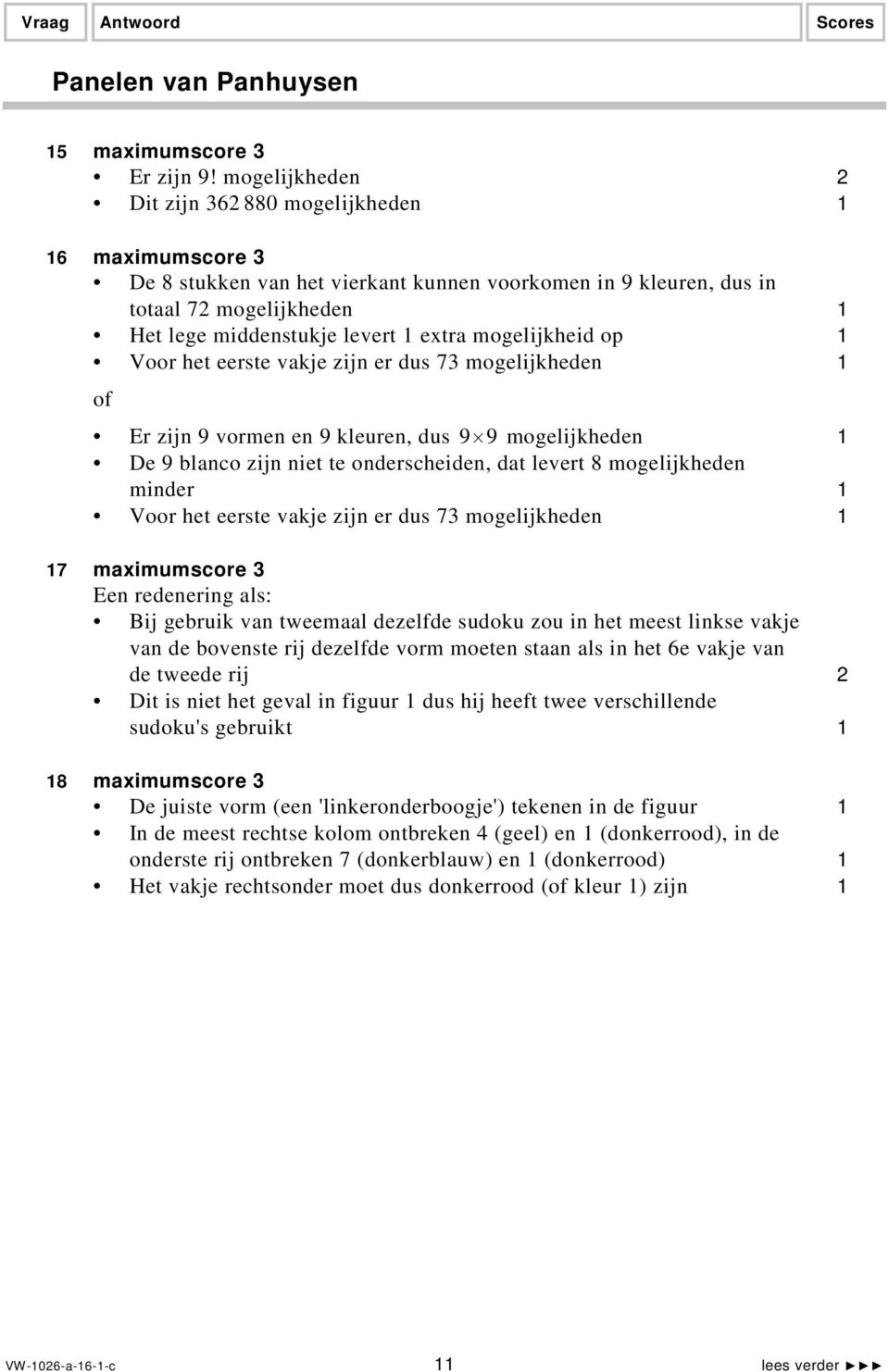 mogelijkheid op Voor het eerste vakje zijn er dus 73 mogelijkheden of Er zijn 9 vormen en 9 kleuren, dus 9 9 mogelijkheden De 9 blanco zijn niet te onderscheiden, dat levert 8 mogelijkheden minder