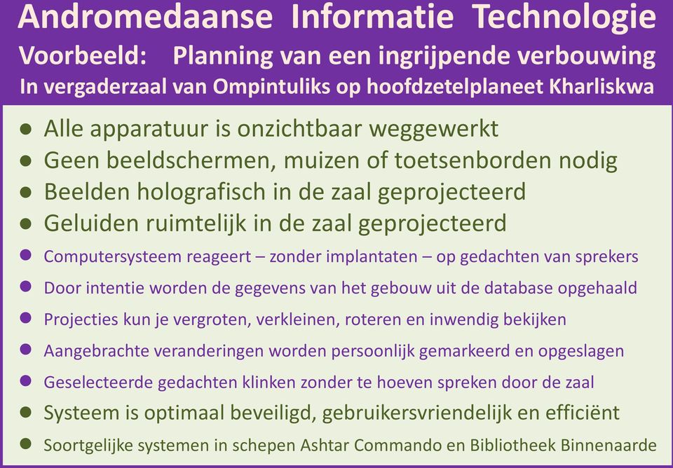 sprekers Door intentie worden de gegevens van het gebouw uit de database opgehaald Projecties kun je vergroten, verkleinen, roteren en inwendig bekijken Aangebrachte veranderingen worden persoonlijk