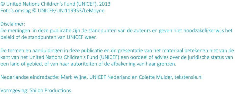 De termen en aanduidingen in deze publica e en de presenta e van het materiaal betekenen niet van de kant van het United Na ons Children s Fund (UNICEF) een