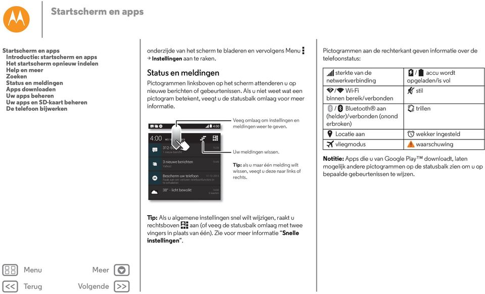 Status en meldingen Pictogrammen linksboven op het scherm attenderen u op nieuwe berichten of gebeurtenissen.