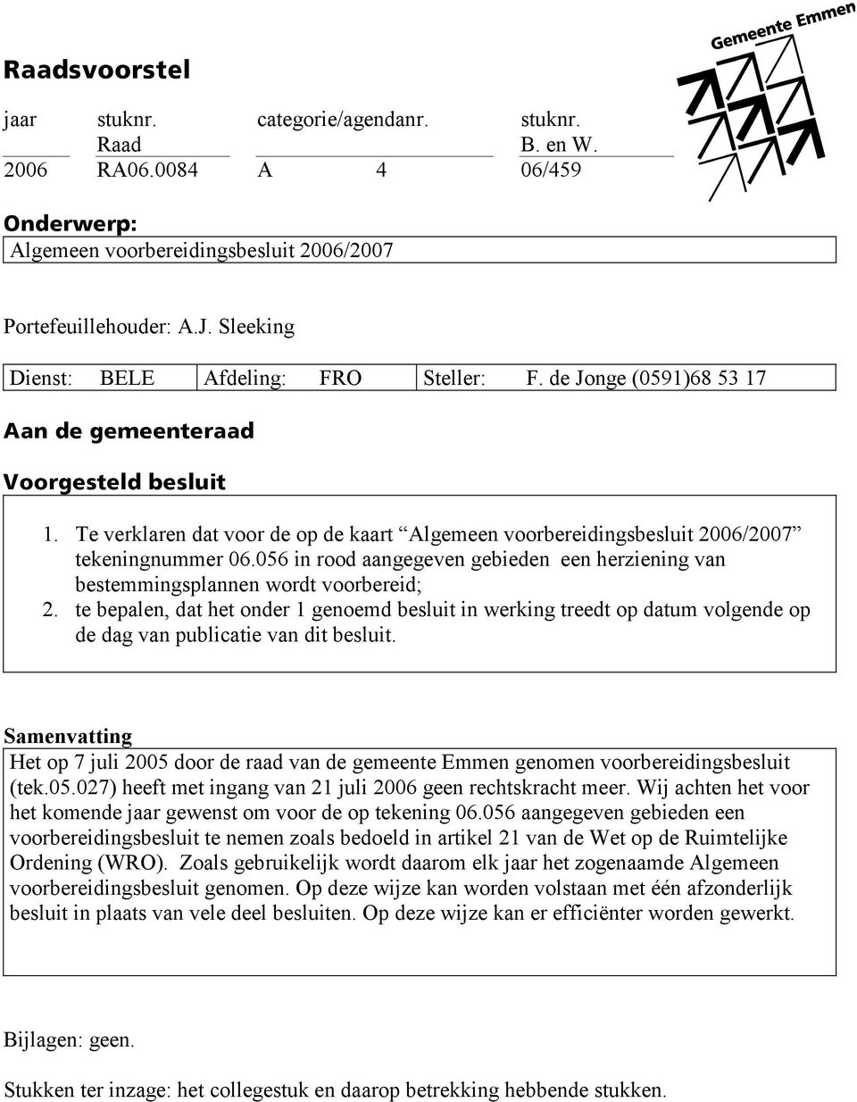 056 in rood aangegeven gebieden een herziening van bestemmingsplannen wordt voorbereid; 2.