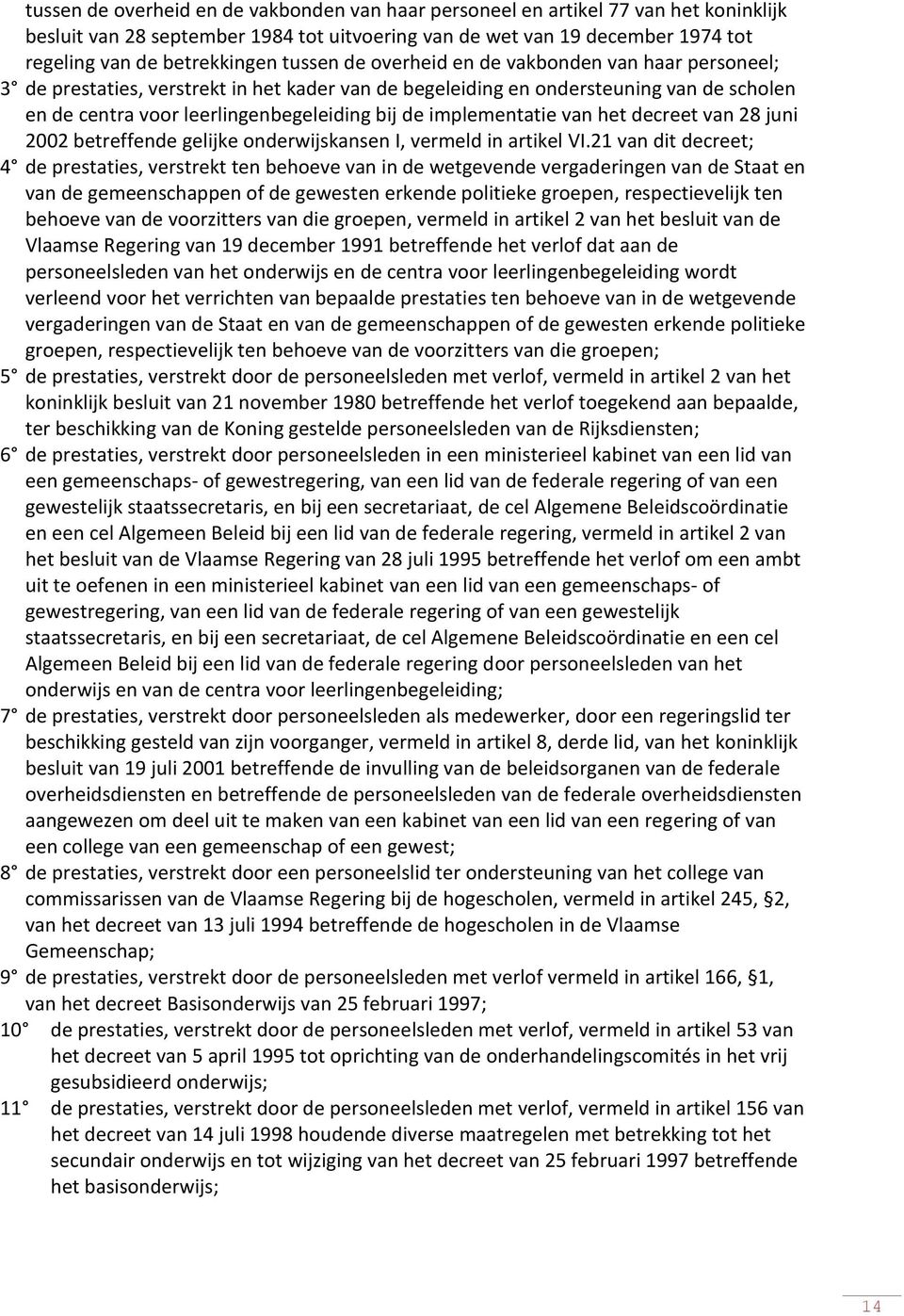 implementatie van het decreet van 28 juni 2002 betreffende gelijke onderwijskansen I, vermeld in artikel VI.