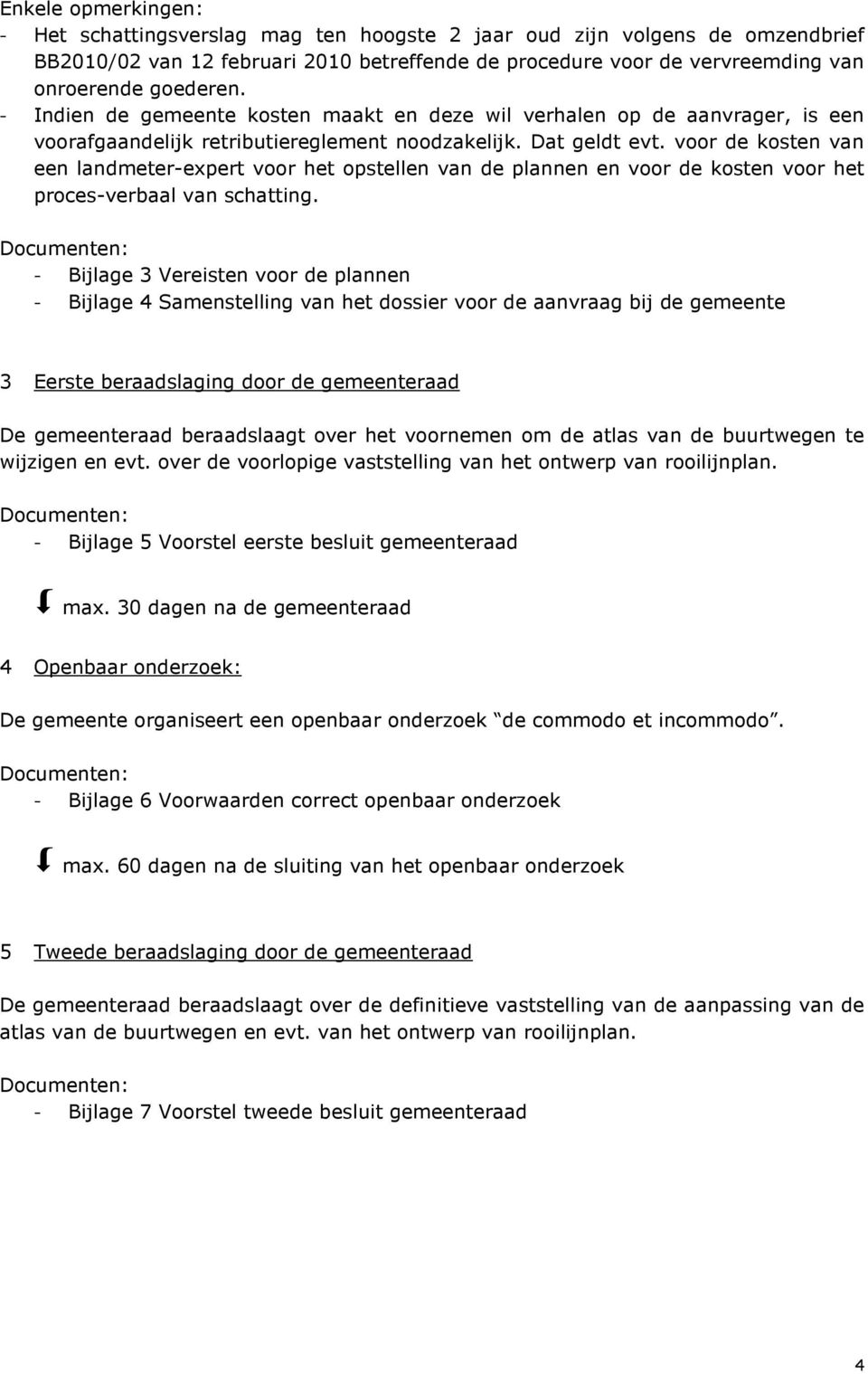 voor de kosten van een landmeter-expert voor het opstellen van de plannen en voor de kosten voor het proces-verbaal van schatting.