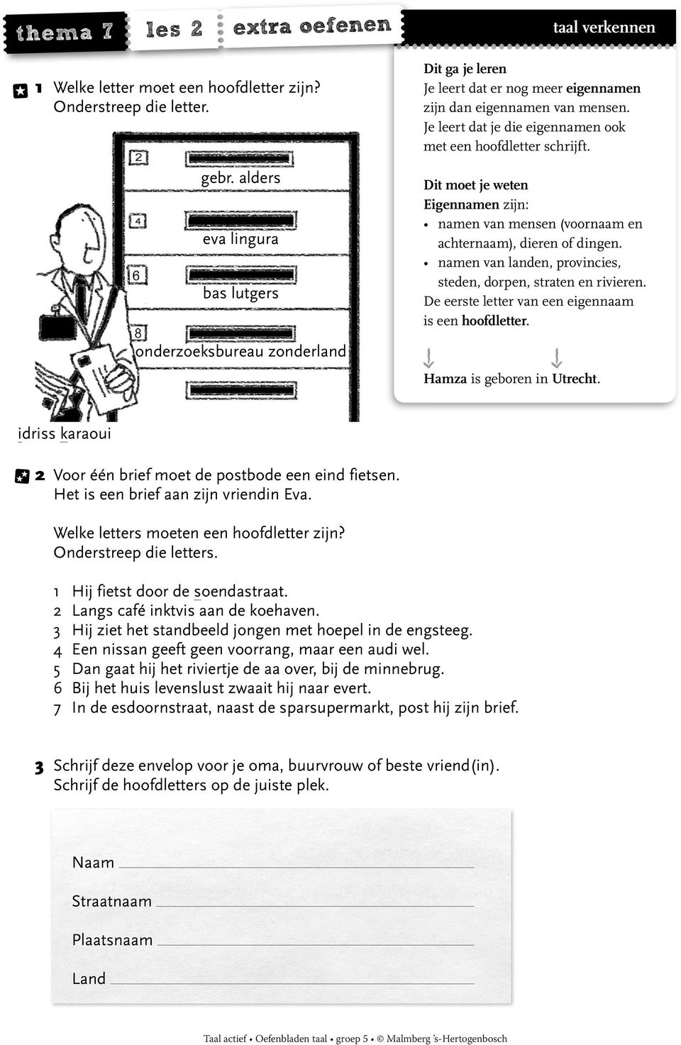 Eigennamen zijn: namen van mensen (voornaam en achternaam), dieren of dingen. namen van landen, provincies, steden, dorpen, straten en rivieren. De eerste letter van een eigennaam is een hoofdletter.