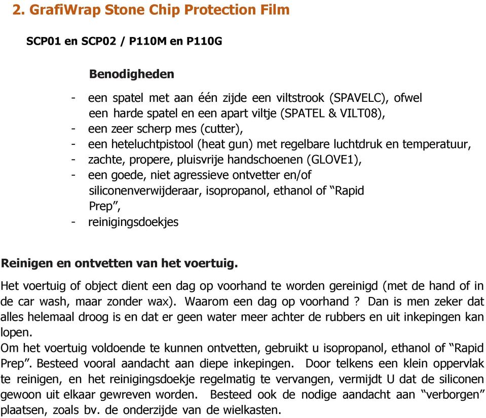 ontvetter en/of siliconenverwijderaar, isopropanol, ethanol of Rapid Prep, - reinigingsdoekjes Reinigen en ontvetten van het voertuig.