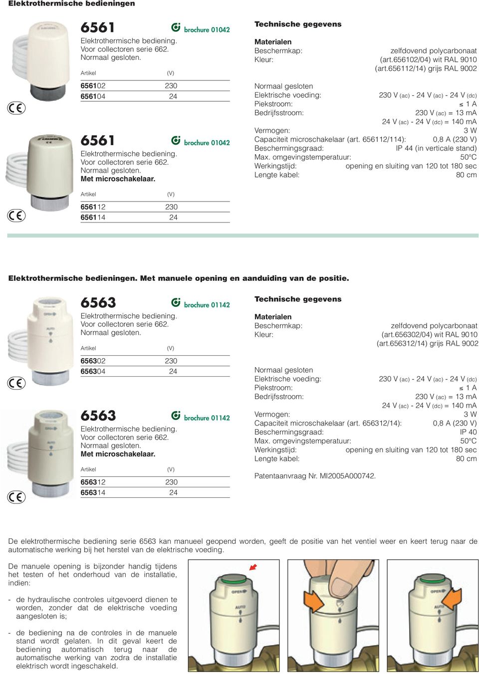 66/4) grijs RAL 900 Normaal gesloten Elektrische voeding: 30 V (ac) - 4 V (ac) - 4 V (dc) Piekstroom: A Bedrijfsstroom: 30 V (ac) = 3 ma 4 V (ac) - 4 V (dc) = 40 ma Vermogen: 3 W Capaciteit