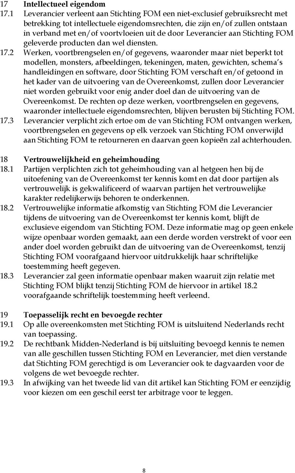 door Leverancier aan Stichting FOM geleverde producten dan wel diensten. 17.