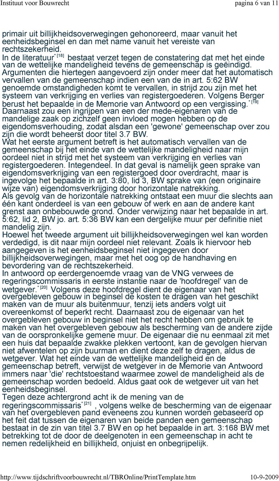 Argumenten die hiertegen aangevoerd zijn onder meer dat het automatisch vervallen van de gemeenschap indien een van de in art.