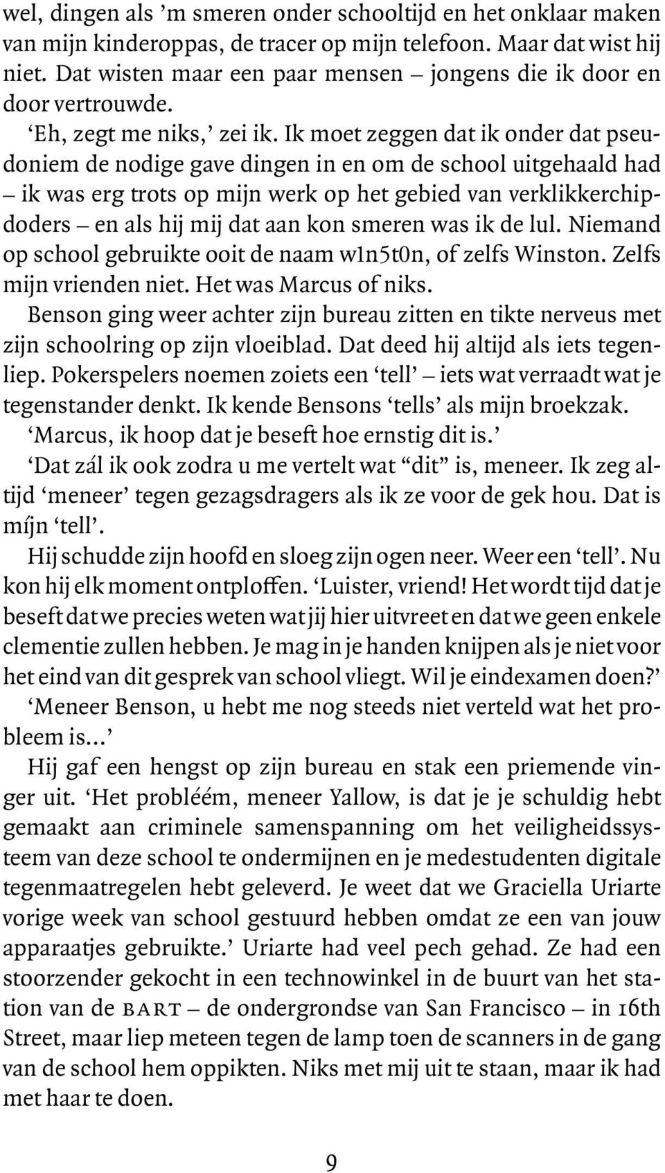 Ik m oe t z e g g e n d a t ik ond e r d a t p s e u - d onie m d e nod ig e g a v e d ing e n in e n om d e s ch ool u itg e h a a ld h a d ik wa s e rg trots op m ijn we rk op h e t g e b ie d v a