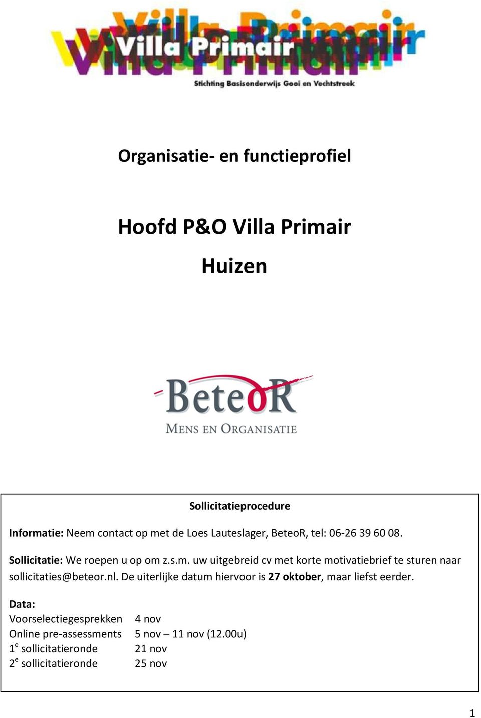 z.s.m. uw uitgebreid cv met korte motivatiebrief te sturen naar sollicitaties@beteor.nl.