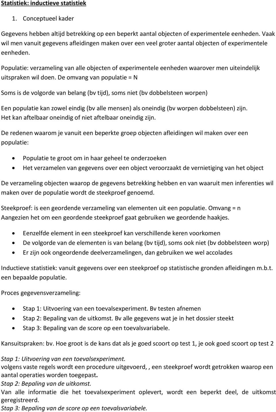 Populatie: verzameling van alle objecten of experimentele eenheden waarover men uiteindelijk uitspraken wil doen.