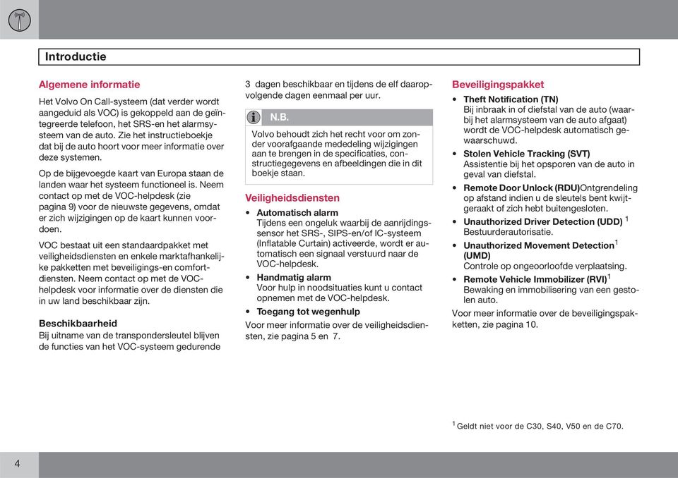 Neem contact op met de VOC-helpdesk (zie pagina 9) voor de nieuwste gegevens, omdat er zich wijzigingen op de kaart kunnen voordoen.