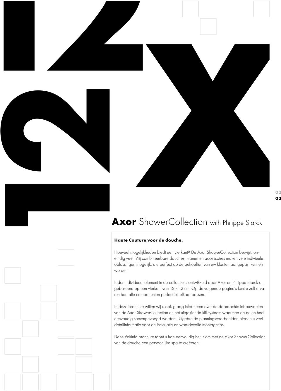 02 03 Ieder individueel element in de collectie is ontwikkeld door Axor en Philippe Starck en gebaseerd op een vierkant van 12 x 12 cm.