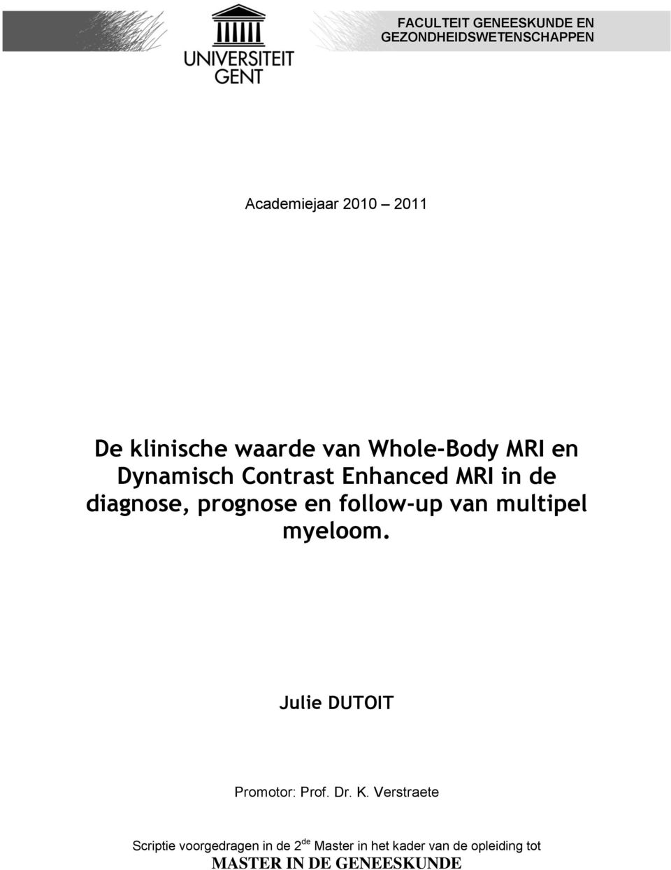en follow-up van multipel myeloom. Julie DUTOIT Promotor: Prof. Dr. K.