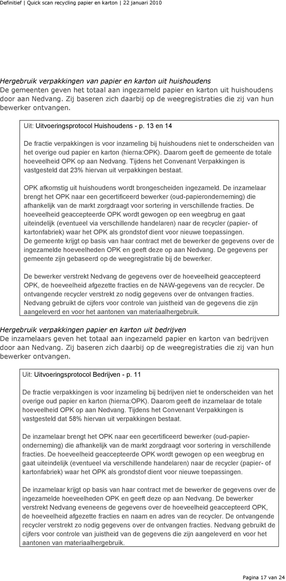 13 en 14 De fractie verpakkingen is voor inzameling bij huishoudens niet te onderscheiden van het overige oud papier en karton (hierna:opk).