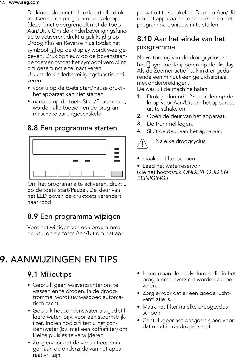 Druk opnieuw op de bovenstaande toetsen totdat het symbool verdwijnt om deze functie te inactiveren.