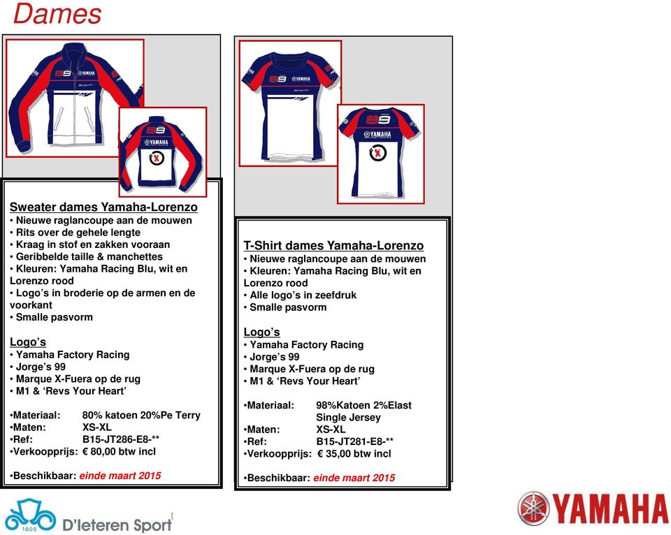 XS-XL Ref: B15-JT286-E8-** Verkoopprijs: 80,00 btw incl T-Shirt dames Yamaha-Lorenzo Kleuren: Yamaha Racing Blu, wit en Alle logo s in