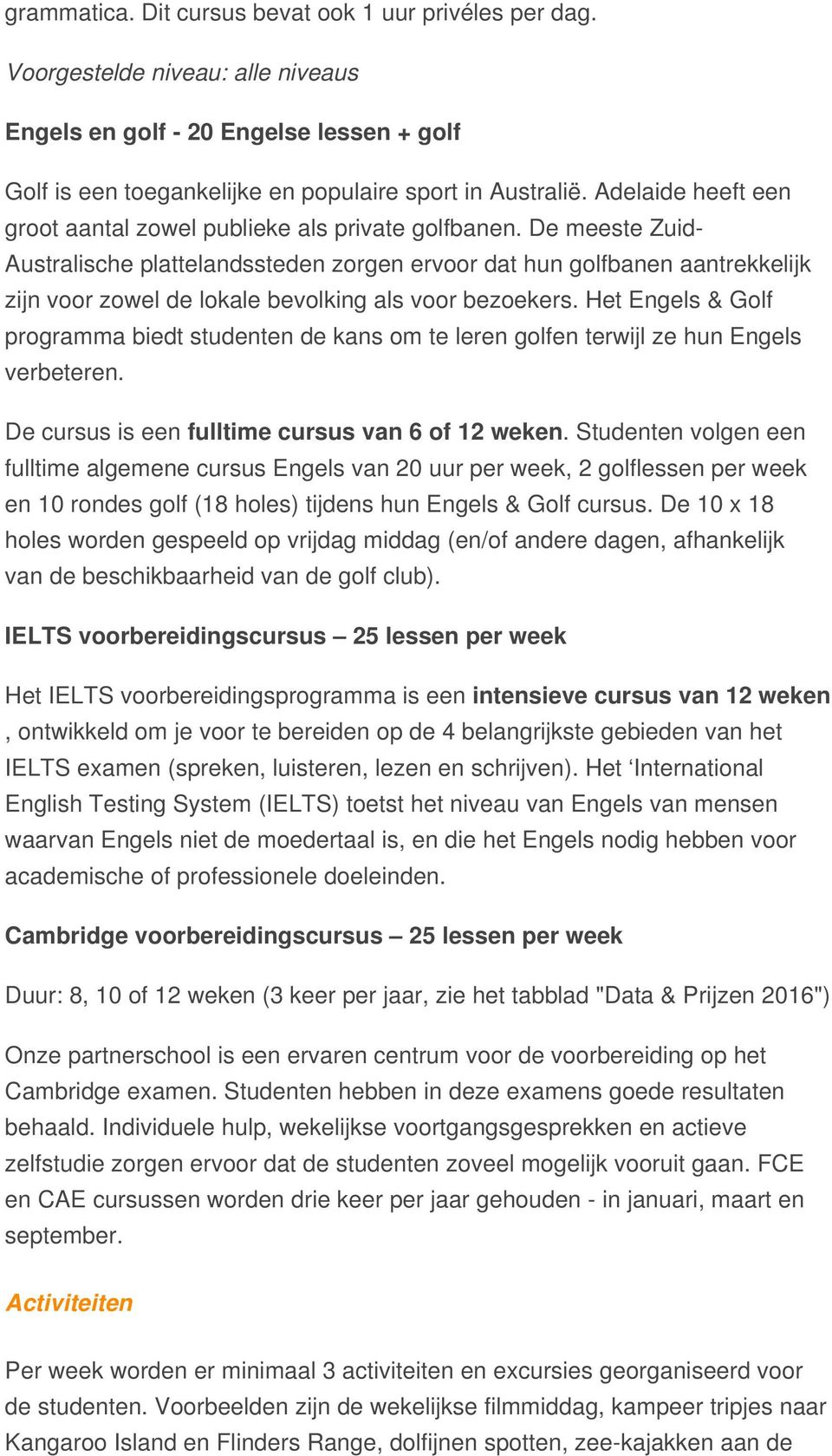 De meeste Zuid- Australische plattelandssteden zorgen ervoor dat hun golfbanen aantrekkelijk zijn voor zowel de lokale bevolking als voor bezoekers.