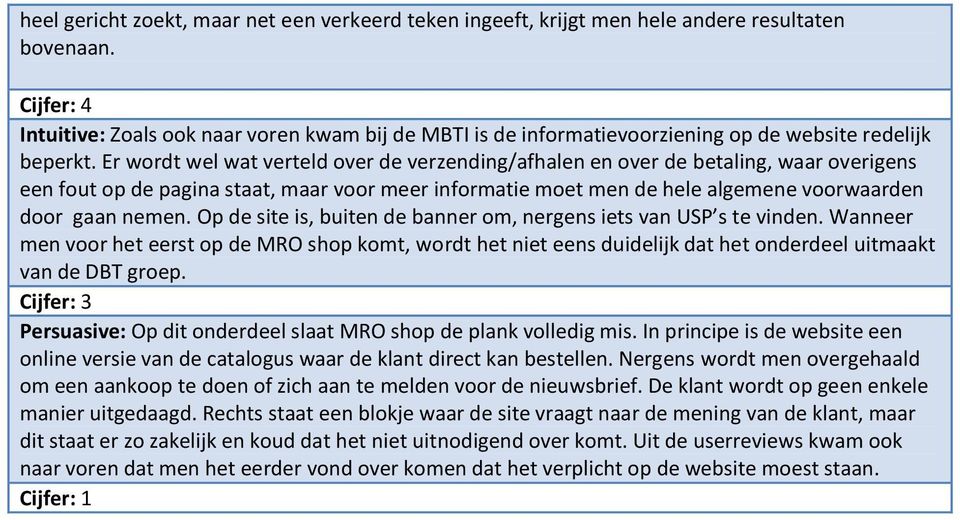 Er wordt wel wat verteld over de verzending/afhalen en over de betaling, waar overigens een fout op de pagina staat, maar voor meer informatie moet men de hele algemene voorwaarden door gaan nemen.