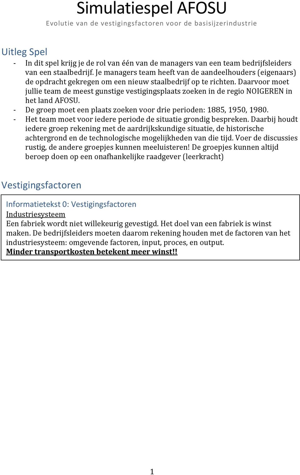 Daarvoor moet jullie team de meest gunstige vestigingsplaats zoeken in de regio NOIGEREN in het land AFOSU. - De groep moet een plaats zoeken voor drie perioden: 1885, 1950, 1980.