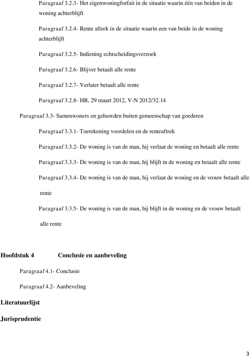 3- Samenwoners en gehuwden buiten gemeenschap van goederen Paragraaf 3.3.1- Toerekening voordelen en de renteaftrek Paragraaf 3.3.2- De woning is van de man, hij verlaat de woning en betaalt alle rente Paragraaf 3.