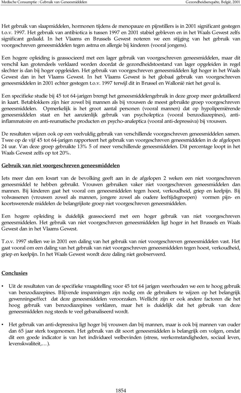 In het Vlaams en Brussels Gewest noteren we een stijging van het gebruik van voorgeschreven geneesmiddelen tegen astma en allergie bij kinderen (vooral jongens).