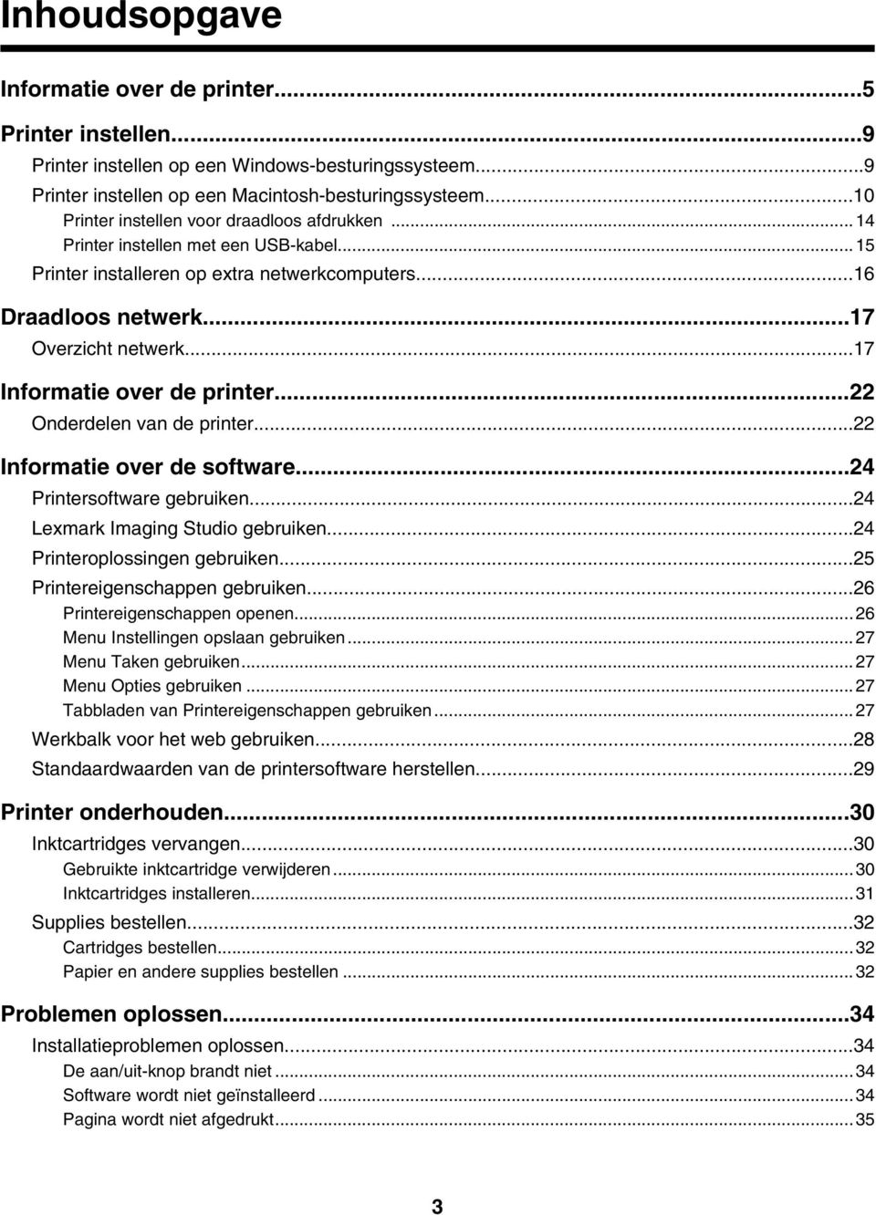 ..17 Informatie over de printer...22 Onderdelen van de printer...22 Informatie over de software...24 Printersoftware gebruiken...24 Lexmark Imaging Studio gebruiken...24 Printeroplossingen gebruiken.