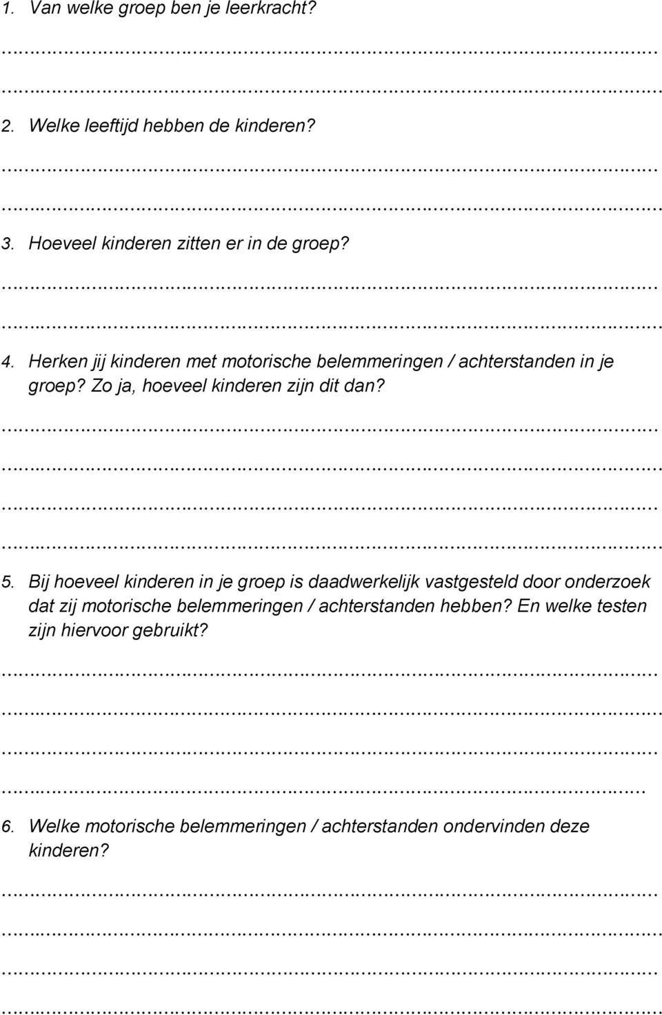 Bij hoeveel kinderen in je groep is daadwerkelijk vastgesteld door onderzoek dat zij motorische belemmeringen /