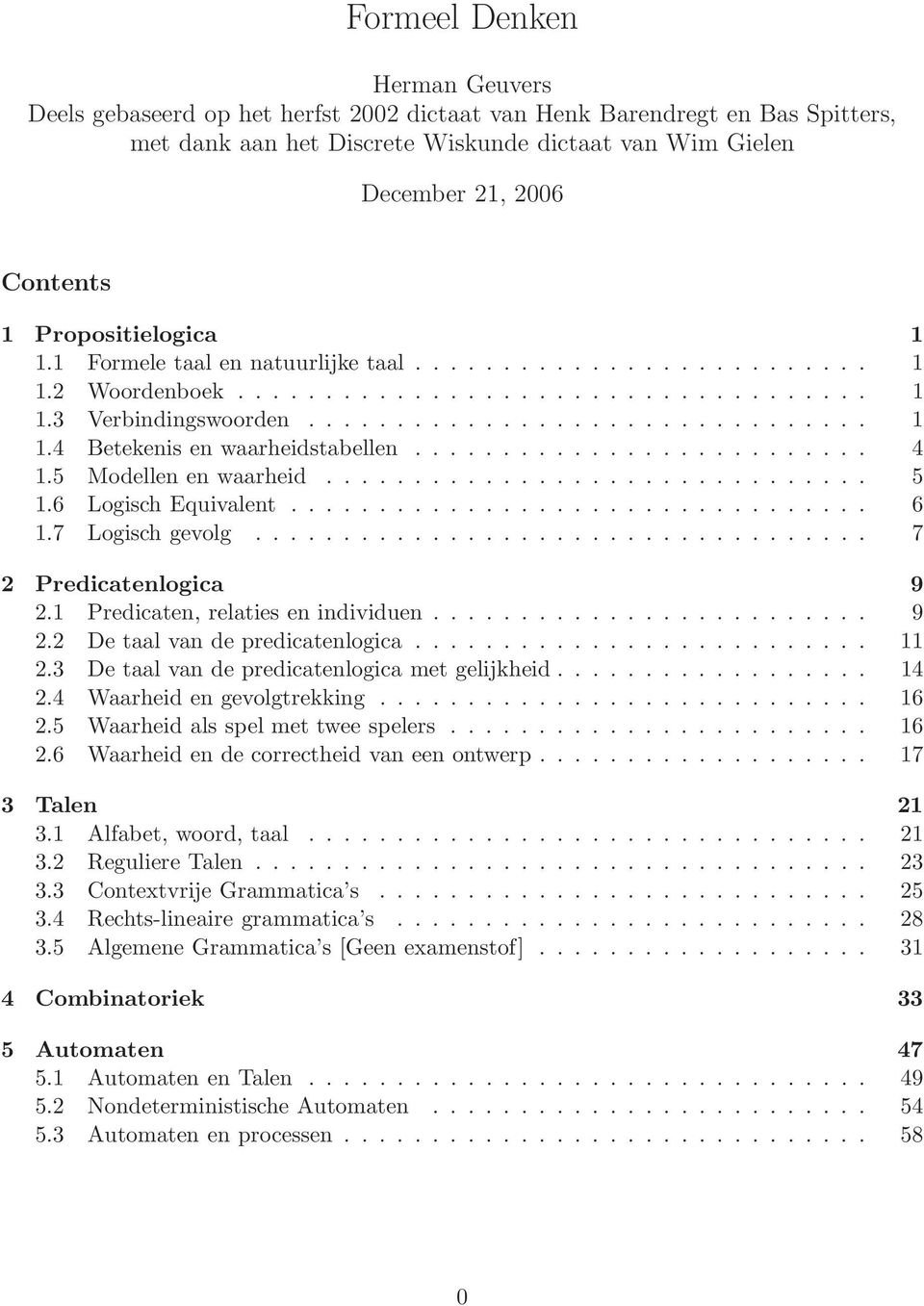 ......................... 4 1.5 Modellen en wrheid............................... 5 1.6 Logisch Equivlent................................. 6 1.7 Logisch gevolg................................... 7 2 Predictenlogic 9 2.