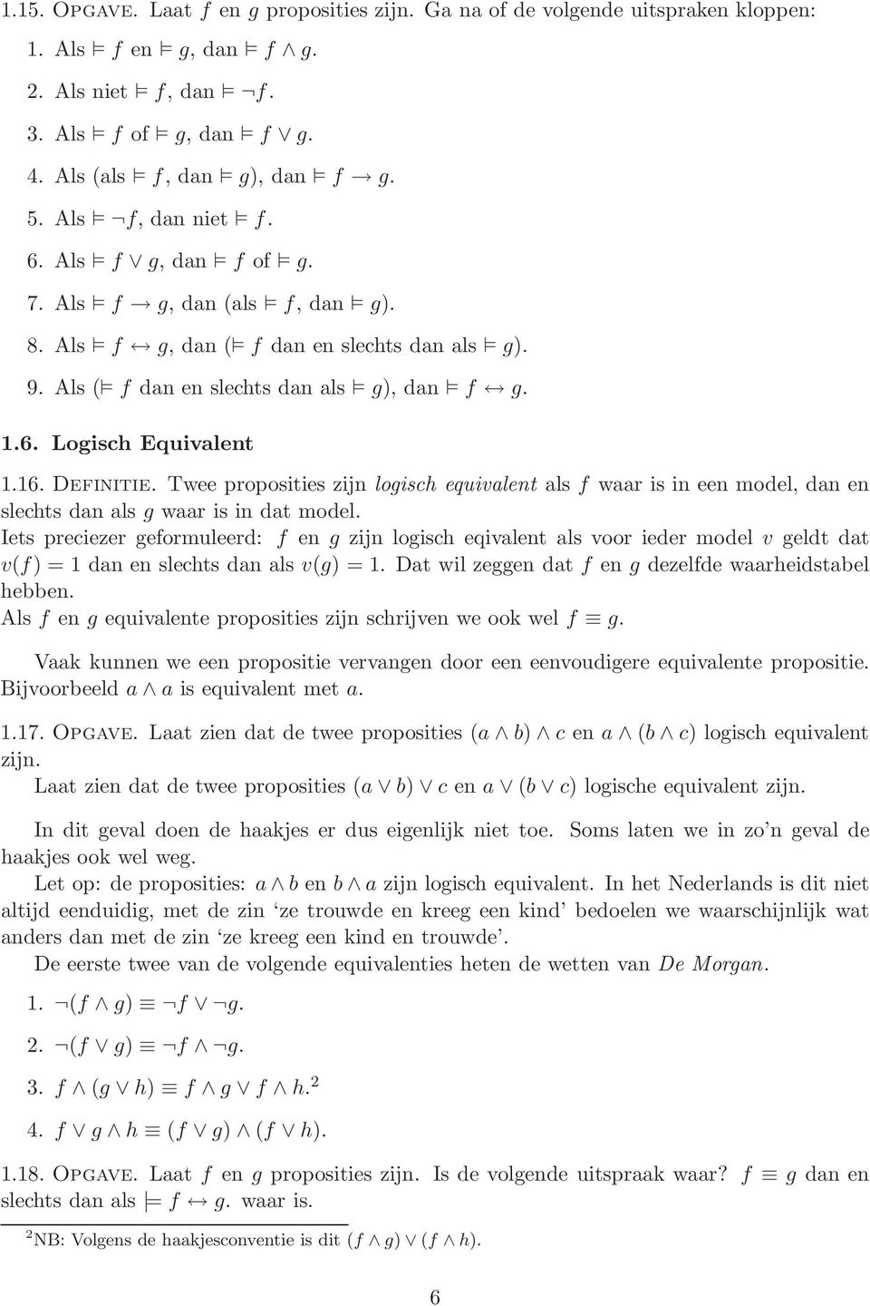 Twee proposities zijn logisch equivlent ls f wr is in een model, dn en slechts dn ls g wr is in dt model.