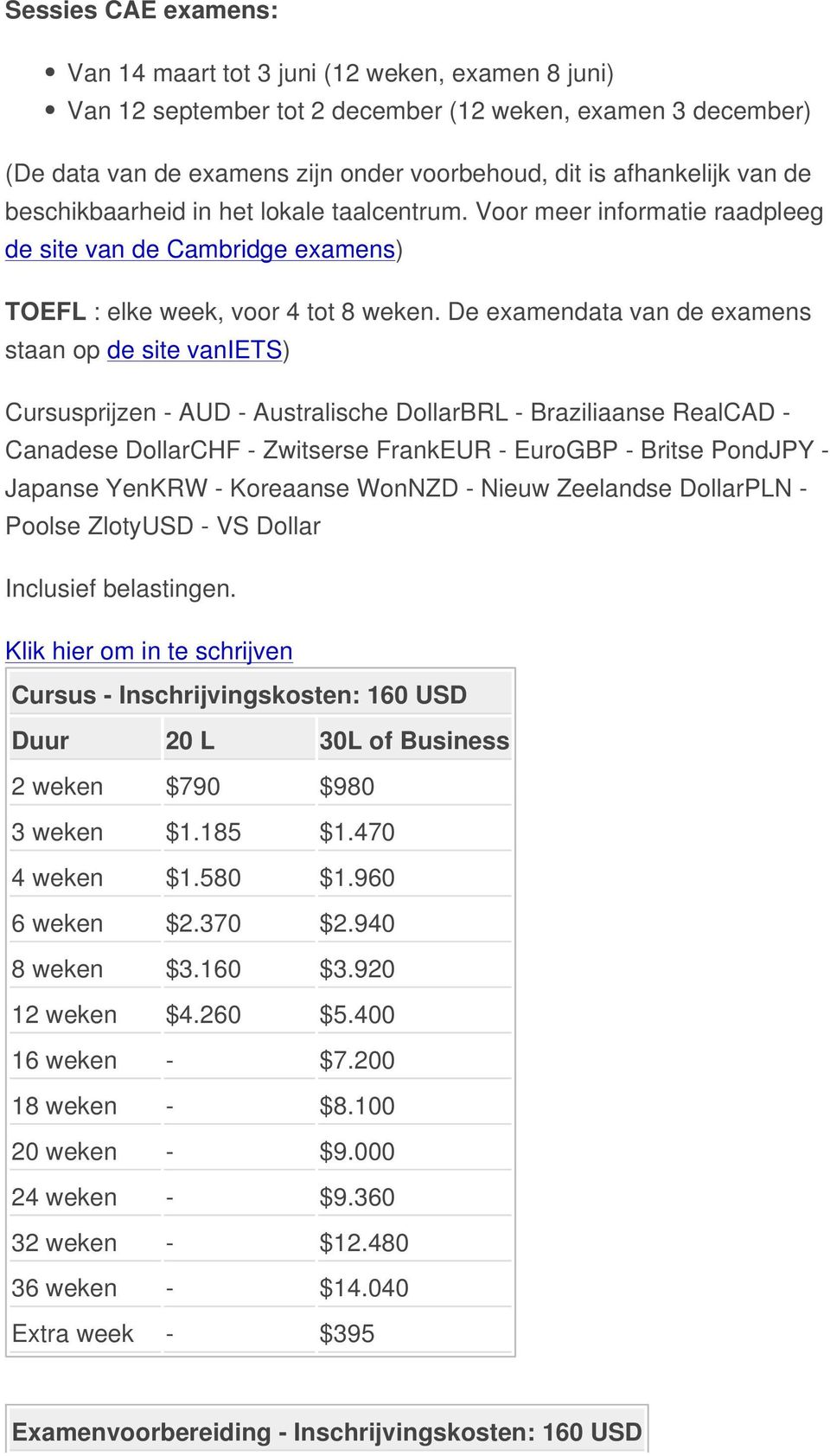 De examendata van de examens staan op de site vaniets) Cursusprijzen - AUD - Australische DollarBRL - Braziliaanse RealCAD - Canadese DollarCHF - Zwitserse FrankEUR - EuroGBP - Britse PondJPY -