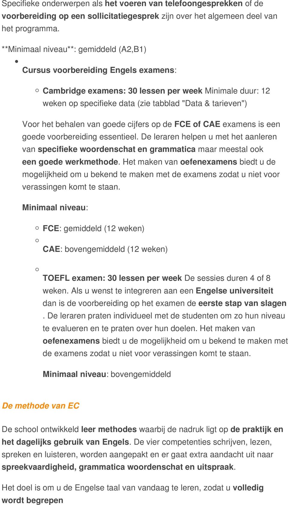 behalen van goede cijfers op de FCE of CAE examens is een goede voorbereiding essentieel.